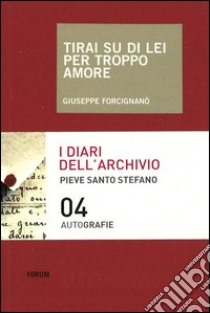 Tirai su di lei per troppo amore libro di Forcignanò Giuseppe