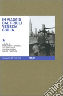 In viaggio. Immagini e parole dell'archivio multimediale della memoria dell'emigrazione regionale. Ediz. illustrata libro