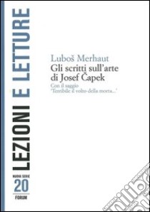 Gli scritti sull'arte di Josef Capek libro di Merhaut Lubos; Cosentino A. (cur.)