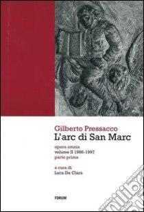 L'arc di San Marc. Opera omnia. Vol. 2: 1986-1997 libro di Pressacco Gilberto; De Clara L. (cur.)