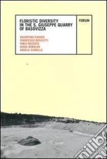 Floristic diversity in the S. Giuseppe Quarry of Basovizza libro di Casolo Valentino; Boscutti Francesco; Bozzato Fabio