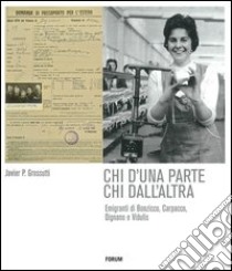 Chi d'una parte chi dall'altra. Emigranti di Bonzicco, Carpacco, Dignano e Vidulis libro di Grossutti Javier P.