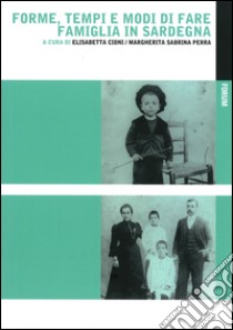 Forme, tempi e modi di fare famiglia in Sardegna libro di Cioni E. (cur.); Perra M. S. (cur.)