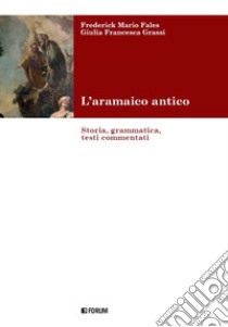 L'aramaico antico. Storia, grammatica, testi commentati libro di Fales Frederick Mario; Grassi Giulia F.