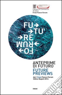 Anteprime di futuro. Future Forum. Ediz. italiana e inglese libro di Quaglia R. (cur.)