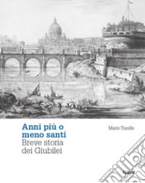 Anni più o meno santi libro di Turello Mario