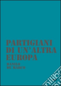 Partigiani di un'altra Europa. Con DVD libro di De Marchi Danilo