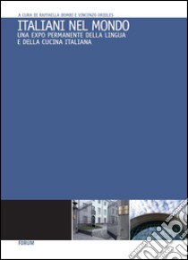 Italiani nel mondo. Una Expo permanente della lingua e della cucina italiana libro di Bombi R. (cur.); Orioles V. (cur.)