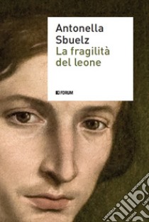 La fragilità del leone libro di Sbuelz Carignani Antonella