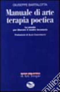 Manuale di arte terapia poetica libro di Bartolotta Pino G.