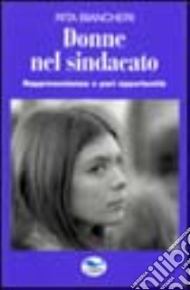 Donne nel sindacato. Rappresentanza e pari opportunità libro di Bancheri Rita