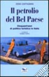 Il petrolio del bel paese. Cinquant'anni di politica turistica in Italia libro di Zaffagnini Zeno; Tosto T. (cur.)