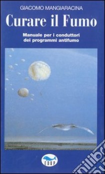 Curare il fumo. Manuale per i conduttori dei programmi antifumo libro di Mangiaracina Giacomo