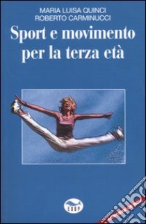 Sport e movimento per la terza età libro di Quinci M. Luisa; Carminucci Roberto