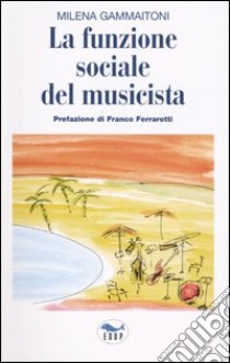 La funzione sociale del musicista libro di Gammaitoni Milena