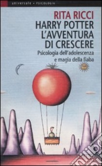 Harry Potter. L'avventura di crescere. Psicologia dell'adolescenza e magia della fiaba libro di Ricci Rita