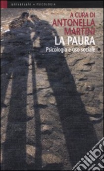 La paura. Psicologia e uso sociale libro di Martini A. (cur.)