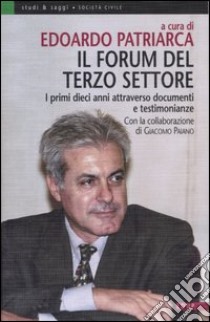 Il forum del terzo settore. I primi dieci anni attraverso documenti e testimonianze libro di Patriarca E. (cur.); Paiano G. (cur.)