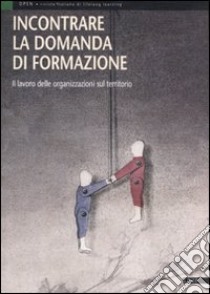 Incontrare la domanda di formazione. Il lavoro delle organizzazioni sul territorio libro di Unieda (cur.)