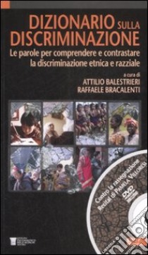 Dizionario sulla discriminazione. Le parole per comprendere e contrastare la discriminazione etnica e razziale. Con DVD libro di Balestrieri A. (cur.); Bracalenti R. (cur.)