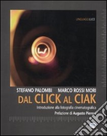 Dal click al ciak. Introduzione alla fotografia cinematografica libro di Palombi S. (cur.); Rossi Mori M. (cur.)