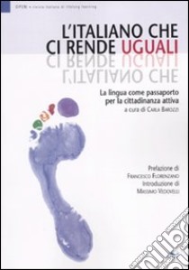 L'Italiano che ci rende uguali. La lingua come passaporto per la cittadinanza attiva libro di Barozzi C. (cur.)