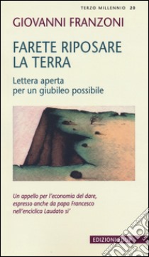 Farete riposare la terra. Lettera aperta per un giubileo possibile libro di Franzoni Giovanni