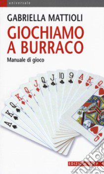 Giochiamo a burraco. Manuale di gioco libro di Mattioli Gabriella