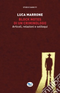 Block notes di un criminologo. Articoli, relazioni e soliloqui libro di Marrone Luca
