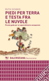 Piedi per terra e testa fra le nuvole. Piccola guida per un apprendimento consapevole libro di Schmid Ruth