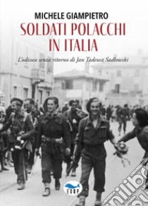 Soldati polacchi in Italia. L'odissea senza ritorno di Jan Tadeusz Sadlowski libro di Giampietro Michele