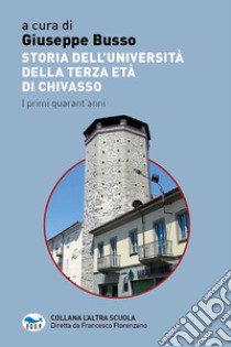 Storia dell'Università della terza età di Chivasso libro di Busso G. (cur.)