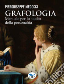 Grafologia. Manuale per lo studio della personalità libro di Mecocci Piergiuseppe