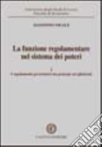 La funzione regolamentare nel sistema dei poteri. Vol. 1: I regolamenti governativi tra principi ed effettività libro di Meale Agostino