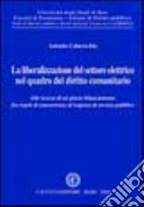 La liberalizzazione del settore elettrico nel quadro del diritto comunitario libro di Colavecchio Antonio