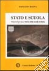 Stato e scuola. Materiali per una storia della scuola italiana libro di Bosna Ernesto