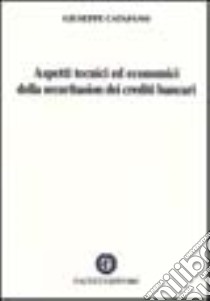 Aspetti tecnici ed economici della securitasion dei crediti bancaria libro di Catapano Giuseppe