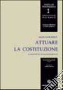 Attuare la Costituzione. Sollecitazioni extraordinamentali libro di Loiodice Aldo