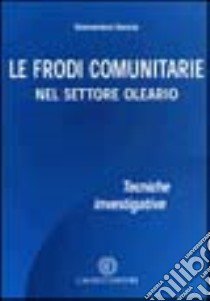 Le frodi comunitarie nel settore oleario. Tecniche investigative libro di Seccia Domenico