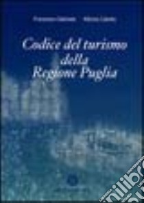 Codice del turismo della Regione Puglia libro di Gabriele Francesco - Celotto Alfonso