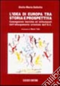 L'idea di Europa tra storia e prospettiva. Conseguenze teoriche ed istituzionali dell'allargamento orientale dell'UE libro di Gallotta Giulia Maria