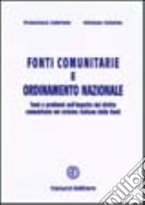 Fonti comunitarie e ordinamento nazionale. Temi e prolemi sull'impatto del diritto comunitario nel sistema italiano delle fonti libro di Gabriele Francesco; Celotto Alfonso