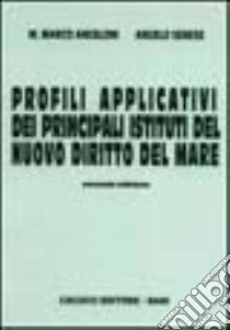 Profili applicativi dei principali istituti del nuovo diritto nel mare libro di Angeloni M. Marco; Senese Angelo