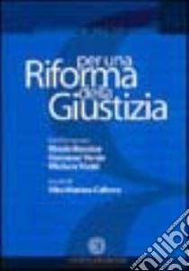 Per una riforma della giustizia. Confonto con Nicola Buccico, Giovanni Verde, Michele Vietti. Studi per le riforme istituzionali libro di Caferra V. M. (cur.)