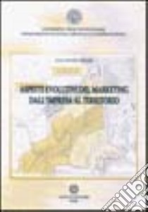 Aspetti evolutivi del marketing. Dall'impresa al territorio libro di Petruzzellis Luca