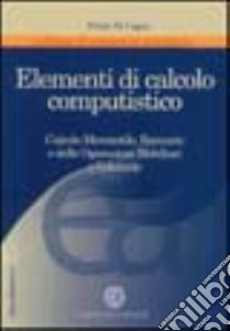 Elementi di calcolo computistico. Calcolo mercantile, bancario e delle operazioni mobiliari e valutarie libro di Di Cagno Nicola