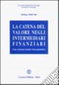 La catena del valore negli intermediari finanziari. Uno schema teorico interpretativo libro di Dell'Atti Stefano