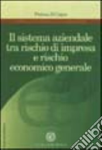 Il sistema aziendale tra rischio di impresa e rischio economico generale libro di Di Cagno Pierluca