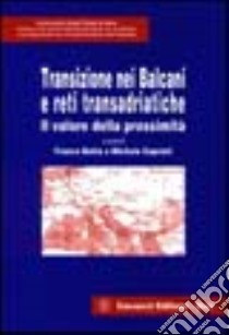 Transizione nei Balcani e reti transadriatiche. Il valore della prossimità libro di Botta Franco; Capriati Michele