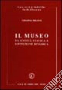 Il museo. Da entità statica a istituzione dinamica libro di Milone Virginia